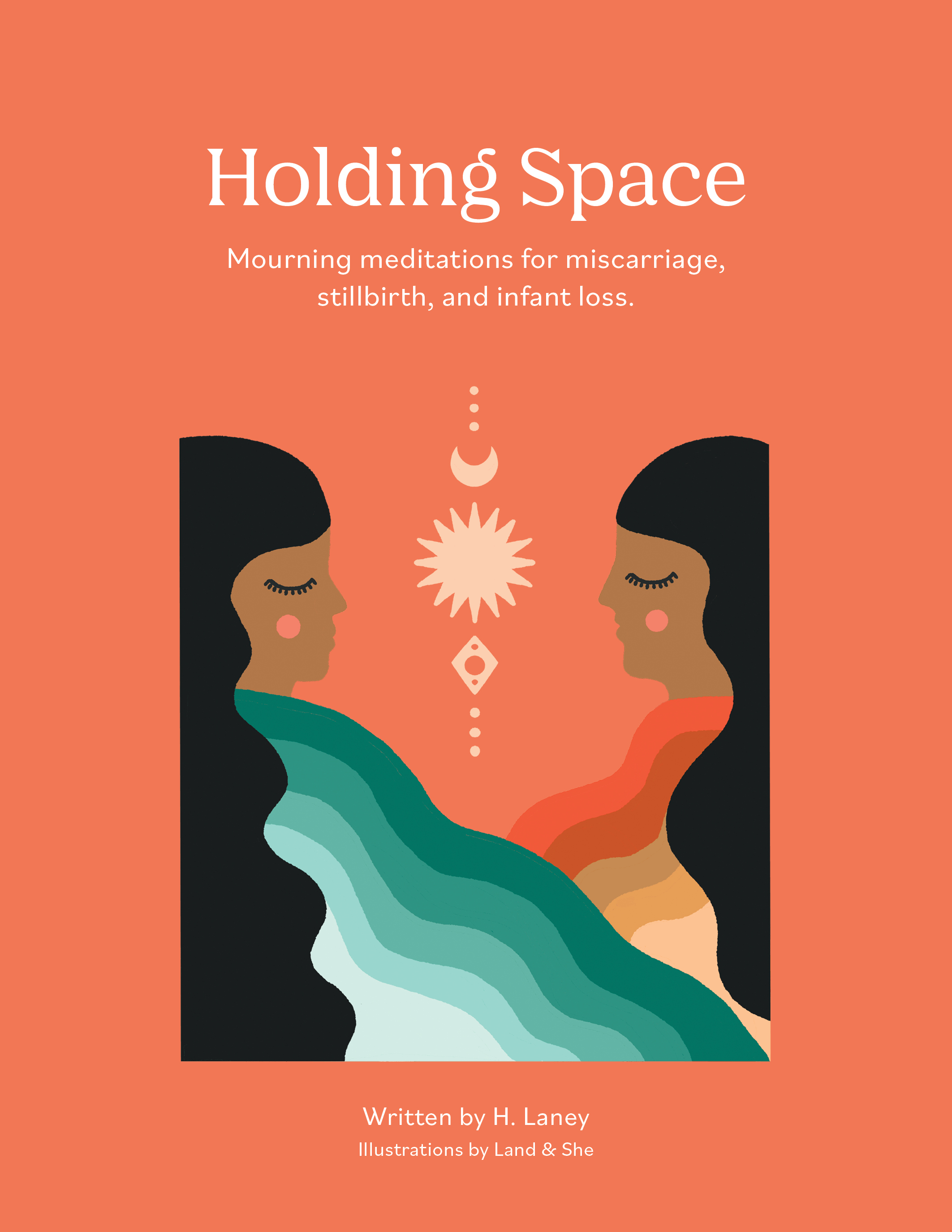 Holding Space
          Mourning meditations for miscarriage, 
          stillbirth, and infant loss.
          Illustrations by Land & She
          Written by H. Laney